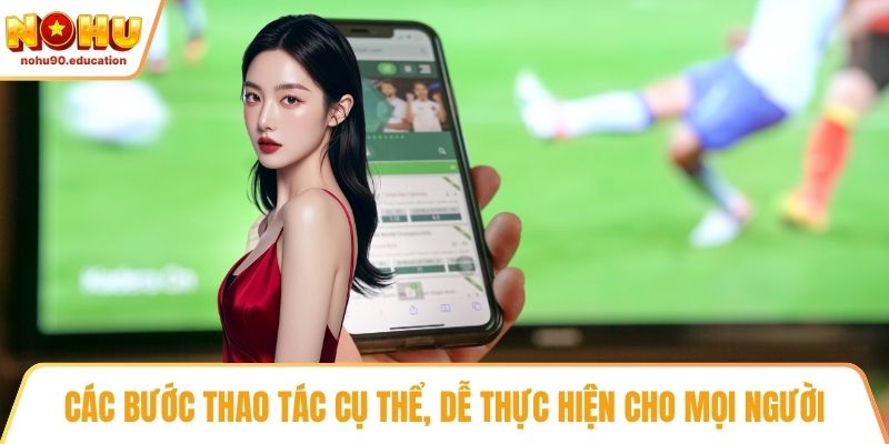 Các bước thao tác cụ thể, dễ thực hiện cho mọi người