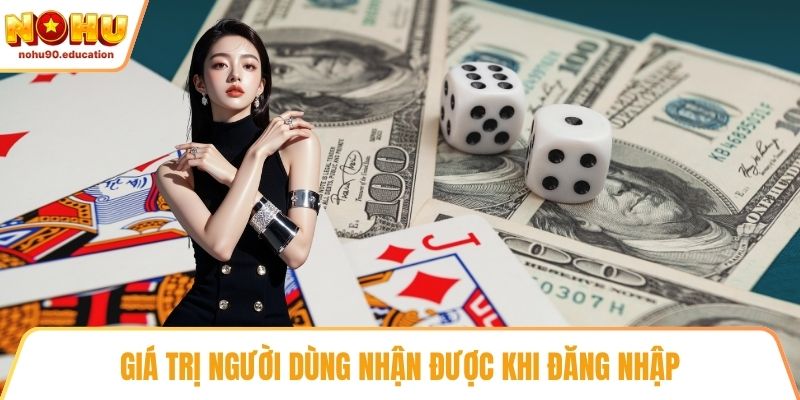 Giá trị người dùng nhận được khi đăng nhập