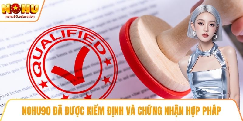 NOHU90 đã được kiểm định và chứng nhận hợp pháp